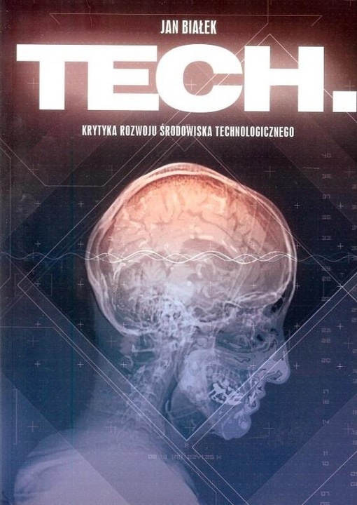 Tech. Krytyka rozwoju środowiska technologicznego. Jan Białek