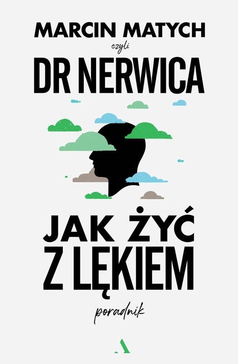Jak żyć z lękiem. Poradnik Dr. Nerwicy - Marcin Matych