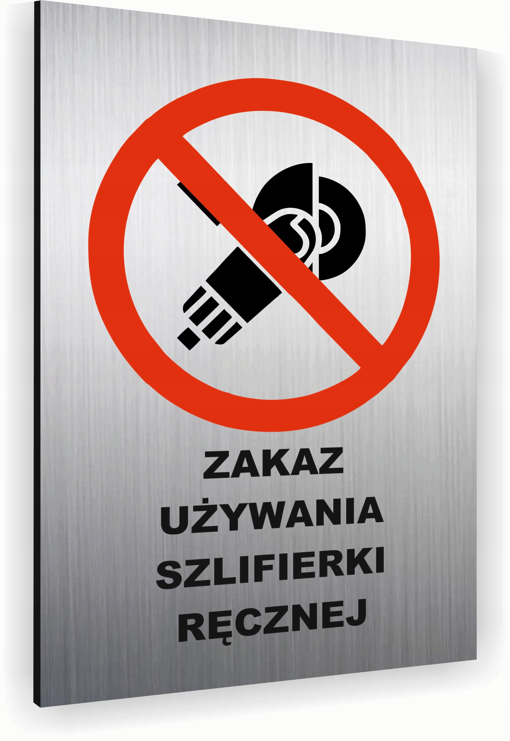 Tabliczka znak informacyjny 30x20 ZAKAZ UŻYWANIA SZLIFIERKI Dibond SREBRNA