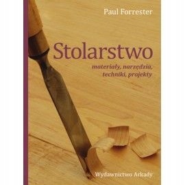 STOLARSTWO MATERIAŁY NARZĘDZIA TECHNIKI PROJEKTY technikach obróbki drewna
